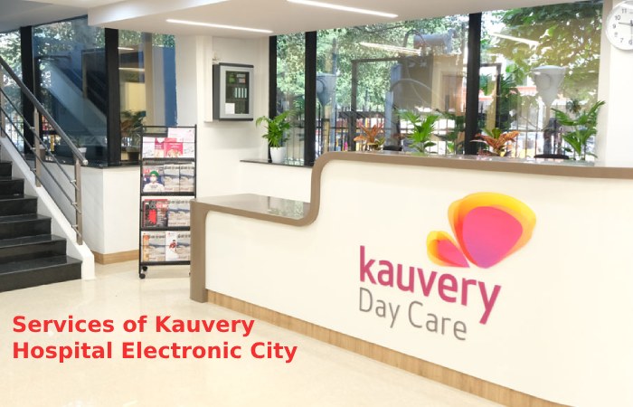 Services of Kauvery Hospital Electronic City